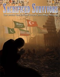 Sacrificed Survivors: The Untold Story of the Ground Zero Mega Mosque