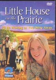 Little House On The Prairie: I'll b waving as you drive away