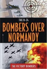B24-Bombers Over Normandyn - Thr Victory Bombers