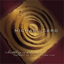 Scribbling in Sand: Best of Michael Card - Live