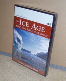 Ice Age: Only the Bible Explains It