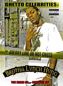 Brotha Lynch Hung: Ghetto Celebrities 1