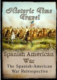 Historic Time Travel  Spanish American War