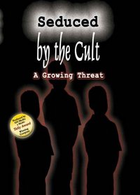 Seduced By the Cult - series of four volumes: A Growing Threat