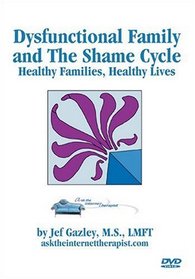 Dysfunctional Families and The Shame Cycle: Healthy Families, Healthy Lives