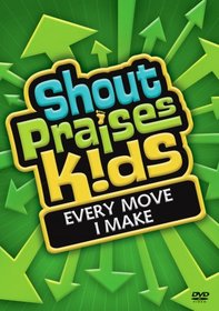 Shout Praises! Kids: Every Move I Make
