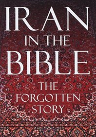 Iran in the Bible: The Forgotten Story