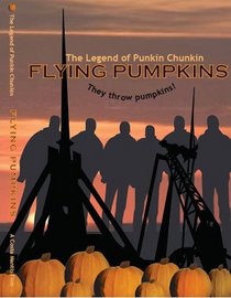Flying Pumpkins: The Legend of Punkin Chunkin
