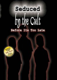 Seduced By the Cult - series of four volumes: Before It's Too Late