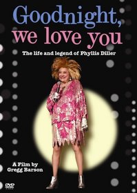 Goodnight, We Love You - The Life and Legend of Phyllis Diller