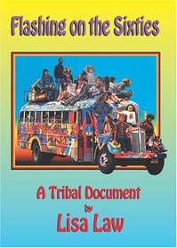 Flashing on the Sixties a Tribal Document