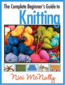 The Complete Beginner's Guide to Knitting