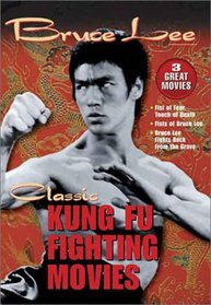 Classic Kung-Fu Fighting Movies - Bruce Lee:  Fist Of Fear, Touch Of Death / Fists Of Bruce Lee / Bruce Lee Fights Back From The Grave