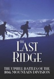 The Last Ridge: The Uphill Battles of the 10th Mountain Division