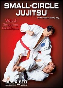 Small-Circle Jujitsu Vol. 3: Grappling Techniques by Wally Jay