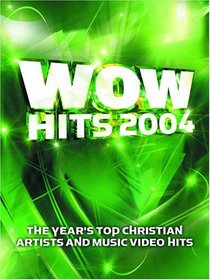 WOW Hits 2004: 18 of the Year's Top Christian Artists and Music Video Hits