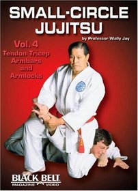 Small-Circle Jujitsu Vol. 4: Tendon, Tricep, Armbars & Armlocks by Wally Jay
