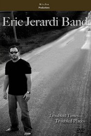 Eric Jerardi Band: Troubled Places, Troubled Times