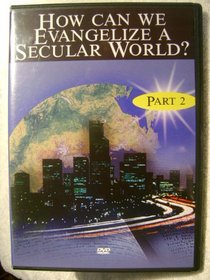 How Can We Evangelize a Secular World? Part 2 (Dvd)