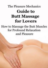 Pleasure Mechanics Guide to Butt Massage for Lovers