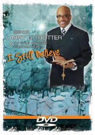 Bishop Larry Trotter: I Still Believe