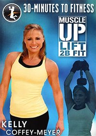 30 Minutes to Fitness: Muscle Up Lift 2B Fit with Kelly Coffey-Meyer