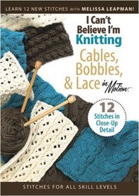 I Can't Believe I'm Knitting Cables, Bobbins & Lace(Leisure Arts #4318)