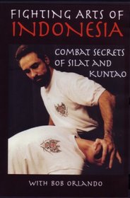 Fighting Arts Of Indonesia: Combat Secrets Of Silat And Kuntao