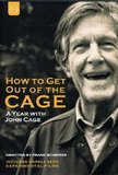 How to Get Out of the Cage: A Year With John Cage