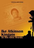 Ike Atkinson, Kingpin, In his Own Words