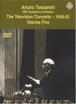 Arturo Toscanini and the NBC Symphony Orchestra: The Television Concerts, Vol. 5 - 1948-52
