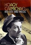 Hoagy Carmichael - His Life and Music