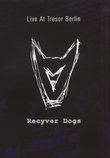 Recyver Dogs: Live at Tresor Berlin