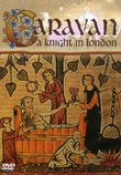 Caravan: A Knight in London
