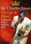 Sir Charles Jones: His Life and Times: Undisputed King of Southern Soul