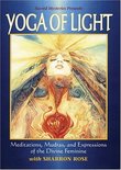 Yoga of Light - Meditations, Mudras and Expressions of the Divine Feminine featuring Sharron Rose