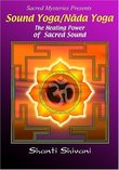 Sound Yoga/Nada Yoga: The Healing Power of Sacred Sound