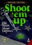 Shoot 'Em Up - The Truth About Vaccines, 2 DVD Special Edition