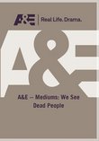 A&E -- Mediums: We See Dead People