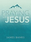 Praying with Jesus: A DVD Study