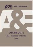 A&E -- Caesars 24/7 On The Edge