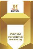 History -- Deep Sea Detectives Secret Allied Trap