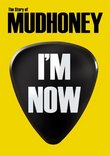 Mudhoney - I'm Now: The Story Of Mudhoney