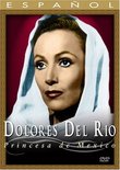 Dolores Del Rio: Princesa de Mexico