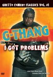 Ghetto Comedy Classics, Vol. 1: G-Thang - I Got Problems
