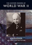 The History Makers of World War II: Eisenhower - The Fight for Thefuture