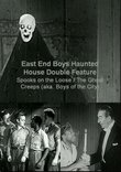 East End Boys Haunted House Double Feature