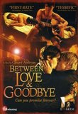 Between Love & Goodbye