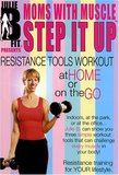 Moms With Muscle Step It Up "Resistance Tools Workout At Home or On the Go"