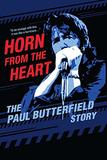 Horn from the Heart: The Paul Butterfield Story